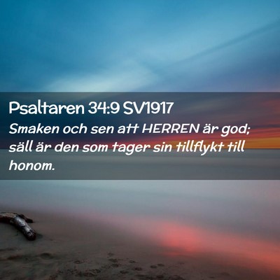 Picture 02 - Psaltaren 34:9 SV1917 - Smaken och sen att HERREN är god; säll är den - Bible Verse Picture