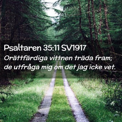 Picture 02 - Psaltaren 35:11 SV1917 - Orättfärdiga vittnen träda fram; de utfråga - Bible Verse Picture