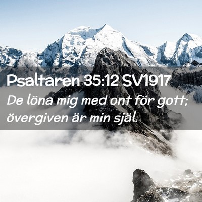 Picture 02 - Psaltaren 35:12 SV1917 - De löna mig med ont för gott; övergiven är - Bible Verse Picture