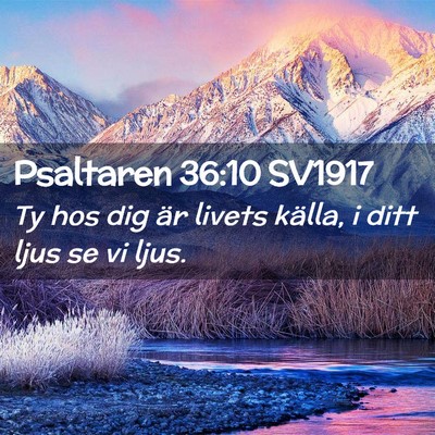 Picture 02 - Psaltaren 36:10 SV1917 - Ty hos dig är livets källa, i ditt ljus se vi - Bible Verse Picture