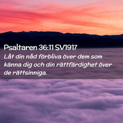 Picture 02 - Psaltaren 36:11 SV1917 - Låt din nåd förbliva över dem som känna dig - Bible Verse Picture