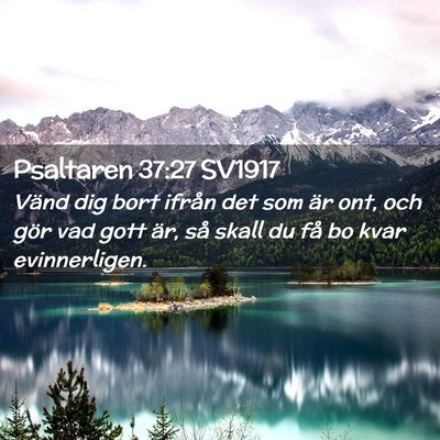 Picture 02 - Psaltaren 37:27 SV1917 - Vänd dig bort ifrån det som är ont, och gör - Bible Verse Picture