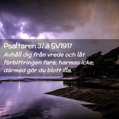 Picture 02 - Psaltaren 37:8 SV1917 - Avhåll dig från vrede och låt förbittringen - Bible Verse Picture