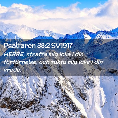 Picture 02 - Psaltaren 38:2 SV1917 - HERRE, straffa mig icke i din förtörnelse, och - Bible Verse Picture