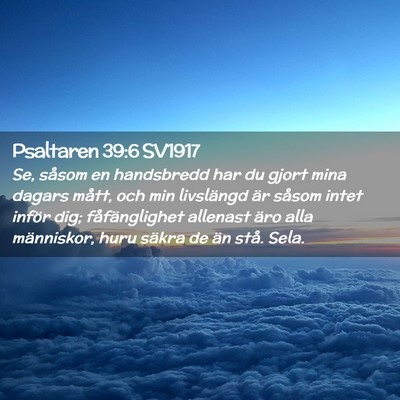 Picture 02 - Psaltaren 39:6 SV1917 - Se, såsom en handsbredd har du gjort mina dagars - Bible Verse Picture