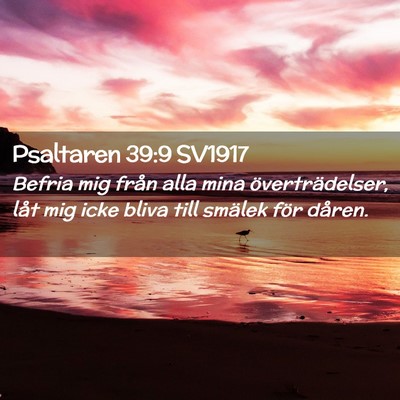 Picture 02 - Psaltaren 39:9 SV1917 - Befria mig från alla mina överträdelser, låt - Bible Verse Picture