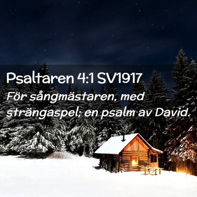 Picture 02 - Psaltaren 4:1 SV1917 - För sångmästaren, med strängaspel; en psalm - Bible Verse Picture