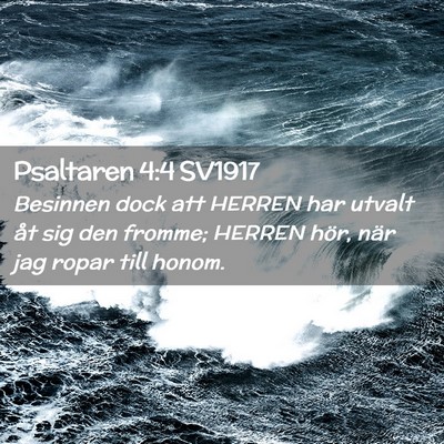 Picture 02 - Psaltaren 4:4 SV1917 - Besinnen dock att HERREN har utvalt åt sig den - Bible Verse Picture