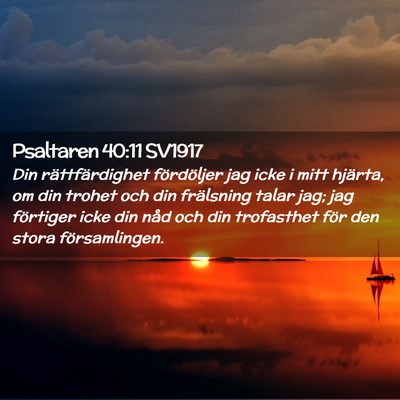 Picture 02 - Psaltaren 40:11 SV1917 - Din rättfärdighet fördöljer jag icke i mitt - Bible Verse Picture