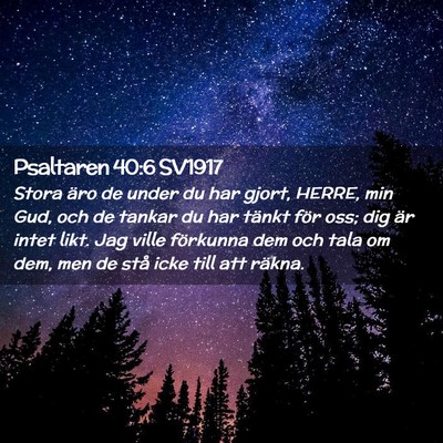 Picture 02 - Psaltaren 40:6 SV1917 - Stora äro de under du har gjort, HERRE, min Gud, - Bible Verse Picture