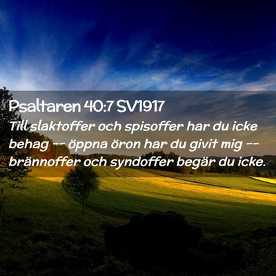 Picture 02 - Psaltaren 40:7 SV1917 - Till slaktoffer och spisoffer har du icke behag - Bible Verse Picture
