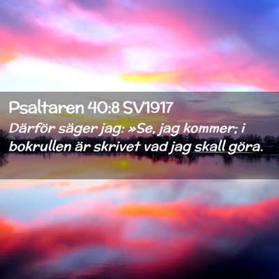 Picture 02 - Psaltaren 40:8 SV1917 - Därför säger jag: »Se, jag kommer; i - Bible Verse Picture