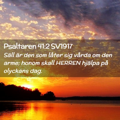 Picture 02 - Psaltaren 41:2 SV1917 - Säll är den som låter sig vårda om den arme; - Bible Verse Picture