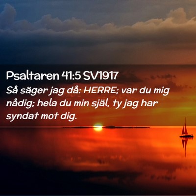 Picture 02 - Psaltaren 41:5 SV1917 - Så säger jag då: HERRE; var du mig nådig; - Bible Verse Picture