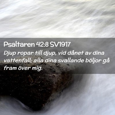 Picture 02 - Psaltaren 42:8 SV1917 - Djup ropar till djup, vid dånet av dina - Bible Verse Picture