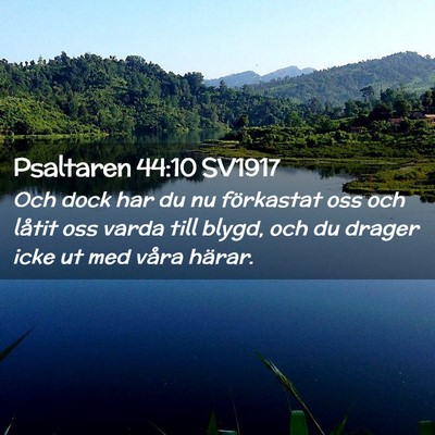 Picture 02 - Psaltaren 44:10 SV1917 - Och dock har du nu förkastat oss och låtit oss - Bible Verse Picture