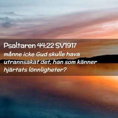 Picture 02 - Psaltaren 44:22 SV1917 - månne icke Gud skulle hava utrannsakat det, han - Bible Verse Picture