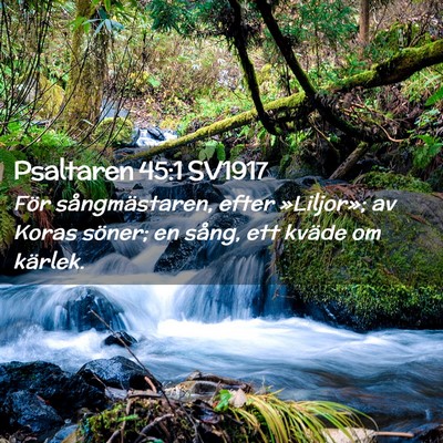 Picture 02 - Psaltaren 45:1 SV1917 - För sångmästaren, efter »Liljor»; av Koras - Bible Verse Picture