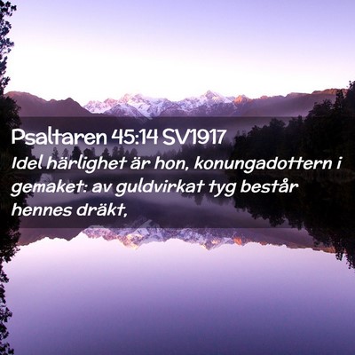 Picture 02 - Psaltaren 45:14 SV1917 - Idel härlighet är hon, konungadottern i - Bible Verse Picture