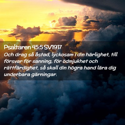 Picture 02 - Psaltaren 45:5 SV1917 - Och drag så åstad, lyckosam i din härlighet, - Bible Verse Picture