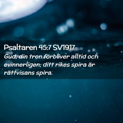 Picture 02 - Psaltaren 45:7 SV1917 - Gud, din tron förbliver alltid och evinnerligen; - Bible Verse Picture