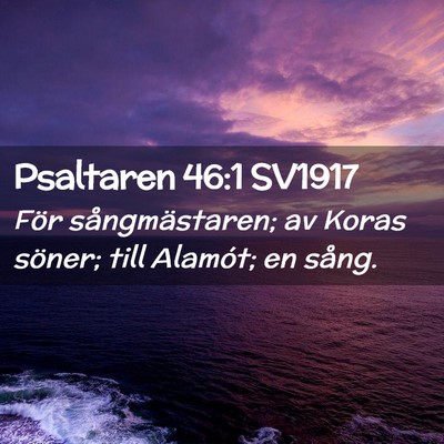 Picture 02 - Psaltaren 46:1 SV1917 - För sångmästaren; av Koras söner; till - Bible Verse Picture