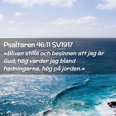 Picture 02 - Psaltaren 46:11 SV1917 - »Bliven stilla och besinnen att jag är Gud; - Bible Verse Picture