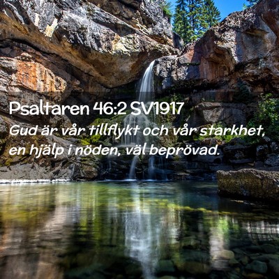 Picture 02 - Psaltaren 46:2 SV1917 - Gud är vår tillflykt och vår starkhet, en - Bible Verse Picture