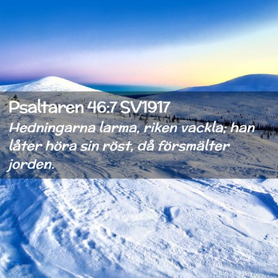 Picture 02 - Psaltaren 46:7 SV1917 - Hedningarna larma, riken vackla; han låter höra - Bible Verse Picture