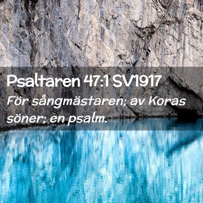 Picture 02 - Psaltaren 47:1 SV1917 - För sångmästaren; av Koras söner; en - Bible Verse Picture