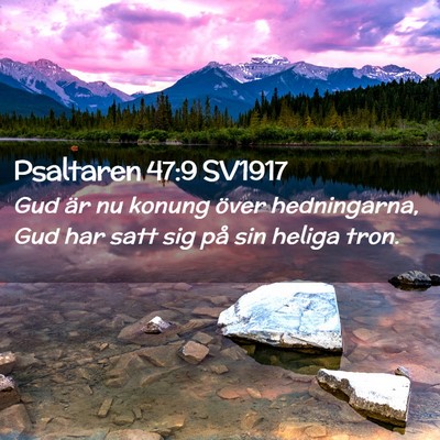 Picture 02 - Psaltaren 47:9 SV1917 - Gud är nu konung över hedningarna, Gud har satt - Bible Verse Picture