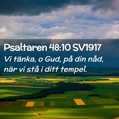 Picture 02 - Psaltaren 48:10 SV1917 - Vi tänka, o Gud, på din nåd, när vi stå i - Bible Verse Picture