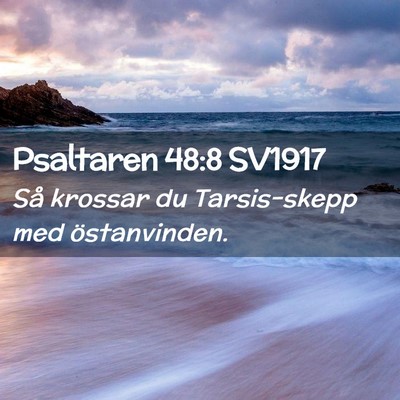 Picture 02 - Psaltaren 48:8 SV1917 - Så krossar du Tarsis-skepp med - Bible Verse Picture