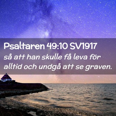 Picture 02 - Psaltaren 49:10 SV1917 - så att han skulle få leva för alltid och - Bible Verse Picture