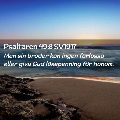 Picture 02 - Psaltaren 49:8 SV1917 - Men sin broder kan ingen förlossa eller giva Gud - Bible Verse Picture