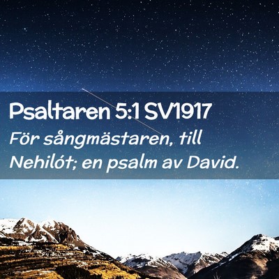 Picture 02 - Psaltaren 5:1 SV1917 - För sångmästaren, till Nehilót; en psalm av - Bible Verse Picture