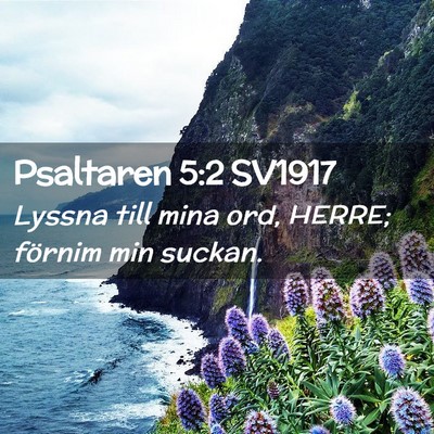 Picture 02 - Psaltaren 5:2 SV1917 - Lyssna till mina ord, HERRE; förnim min - Bible Verse Picture