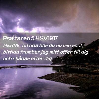 Picture 02 - Psaltaren 5:4 SV1917 - HERRE, bittida hör du nu min röst, bittida - Bible Verse Picture