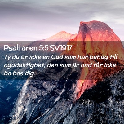 Picture 02 - Psaltaren 5:5 SV1917 - Ty du är icke en Gud som har behag till - Bible Verse Picture