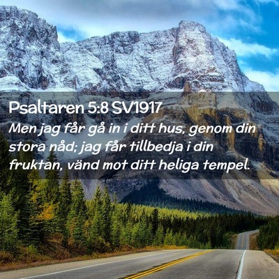 Picture 02 - Psaltaren 5:8 SV1917 - Men jag får gå in i ditt hus, genom din stora - Bible Verse Picture