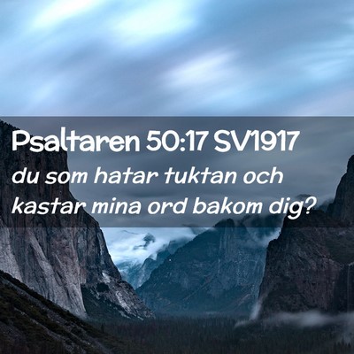 Picture 02 - Psaltaren 50:17 SV1917 - du som hatar tuktan och kastar mina ord bakom - Bible Verse Picture