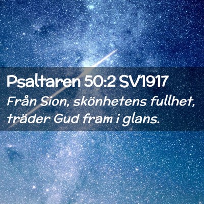 Picture 02 - Psaltaren 50:2 SV1917 - Från Sion, skönhetens fullhet, träder Gud fram - Bible Verse Picture
