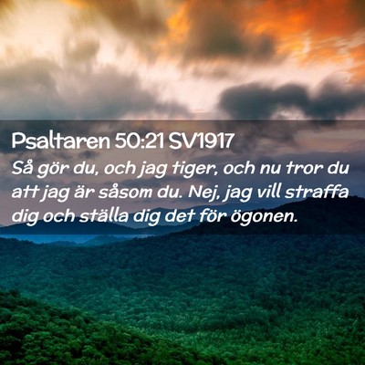 Picture 02 - Psaltaren 50:21 SV1917 - Så gör du, och jag tiger, och nu tror du att - Bible Verse Picture