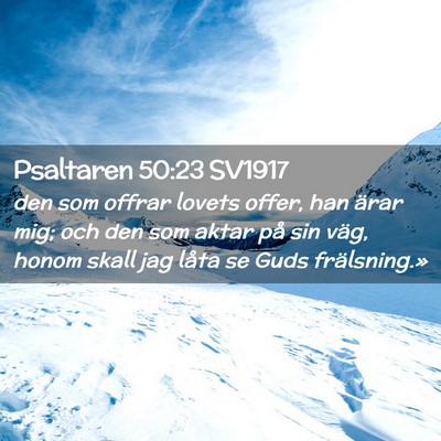 Picture 02 - Psaltaren 50:23 SV1917 - den som offrar lovets offer, han ärar mig; och - Bible Verse Picture