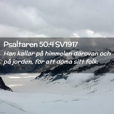 Picture 02 - Psaltaren 50:4 SV1917 - Han kallar på himmelen därovan och på jorden, - Bible Verse Picture