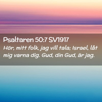Picture 02 - Psaltaren 50:7 SV1917 - Hör, mitt folk, jag vill tala; Israel, låt mig - Bible Verse Picture
