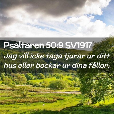 Picture 02 - Psaltaren 50:9 SV1917 - Jag vill icke taga tjurar ur ditt hus eller - Bible Verse Picture