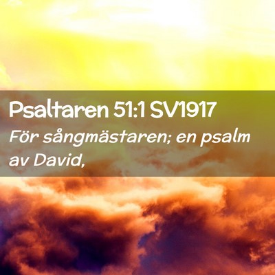 Picture 02 - Psaltaren 51:1 SV1917 - För sångmästaren; en psalm av - Bible Verse Picture