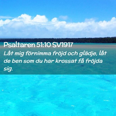 Picture 02 - Psaltaren 51:10 SV1917 - Låt mig förnimma fröjd och glädje, låt de - Bible Verse Picture