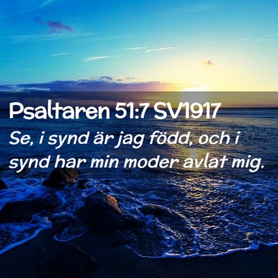 Picture 02 - Psaltaren 51:7 SV1917 - Se, i synd är jag född, och i synd har min - Bible Verse Picture